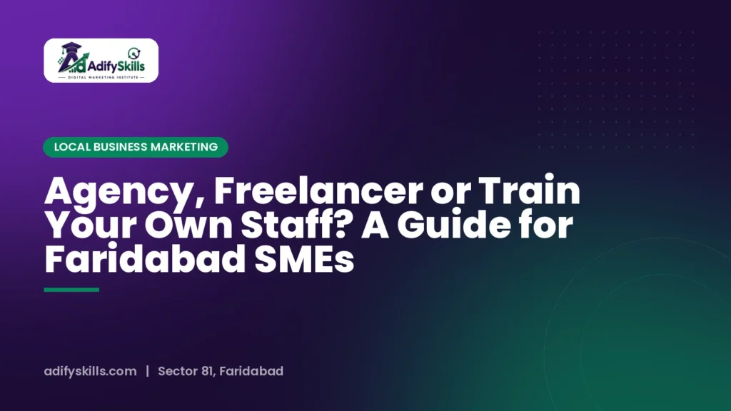 Agency, Freelancer or Train Your Own Staff? A Guide for Faridabad SMEs