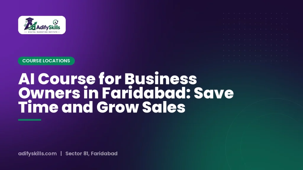 AI Course for Business Owners in Faridabad: Save Time and Grow Sales