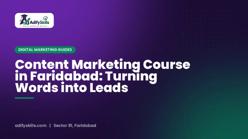 Content Marketing Course in Faridabad: Turning Words into Leads