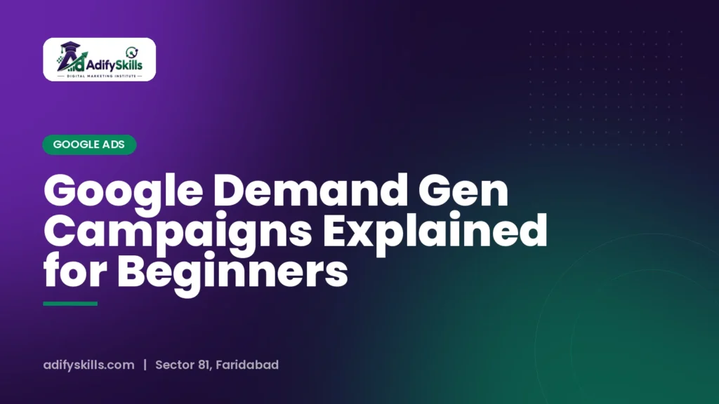 Google Demand Gen Campaigns Explained for Beginners