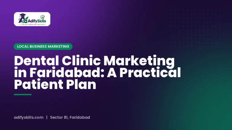 Dental Clinic Marketing in Faridabad: A Practical Patient Plan