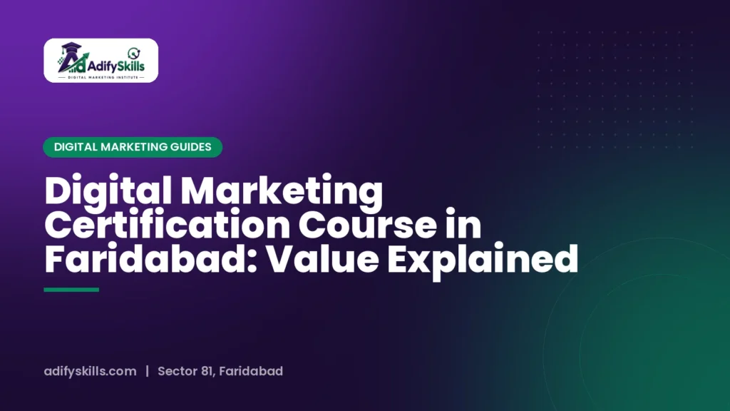 Digital Marketing Certification Course in Faridabad: Value Explained