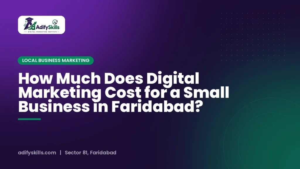How Much Does Digital Marketing Cost for a Small Business in Faridabad?
