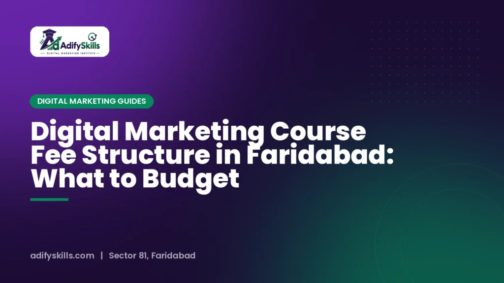 Digital Marketing Course Fee Structure in Faridabad: What to Budget