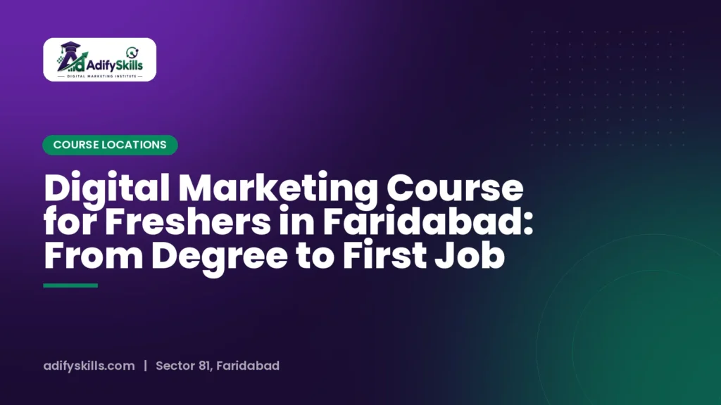 Digital Marketing Course for Freshers in Faridabad: From Degree to First Job