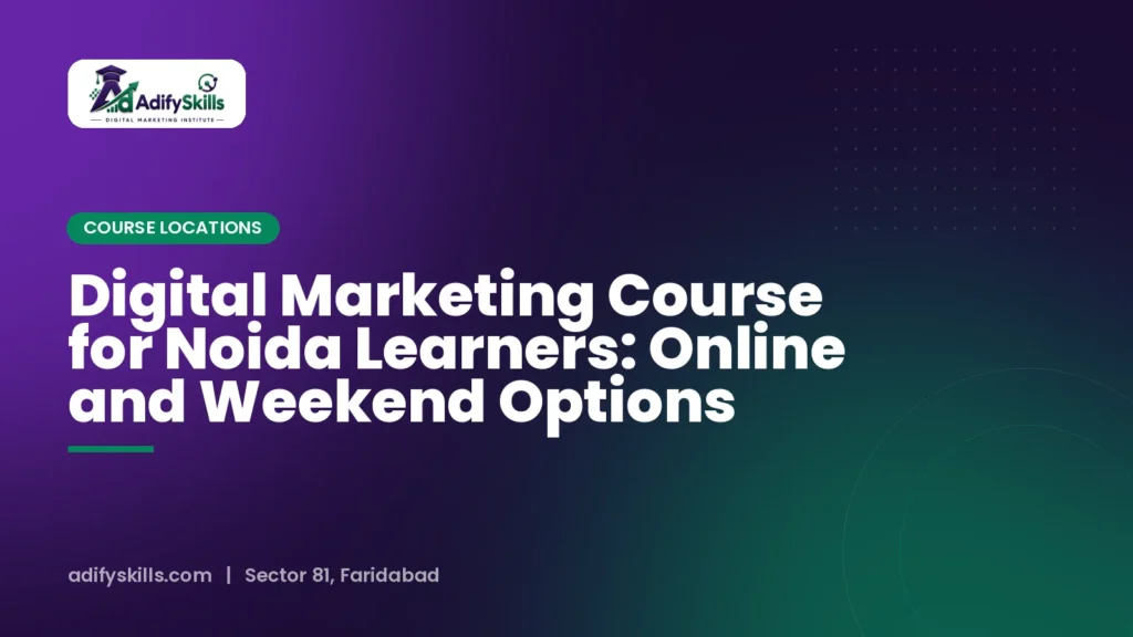 Digital Marketing Course for Noida Learners: Online and Weekend Options