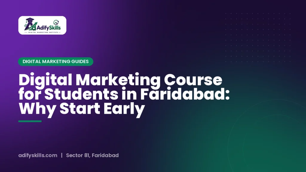 Digital Marketing Course for Students in Faridabad: Why Start Early
