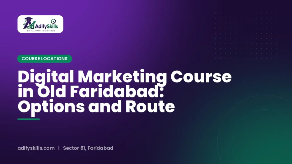 Digital Marketing Course in Old Faridabad: Options and Route