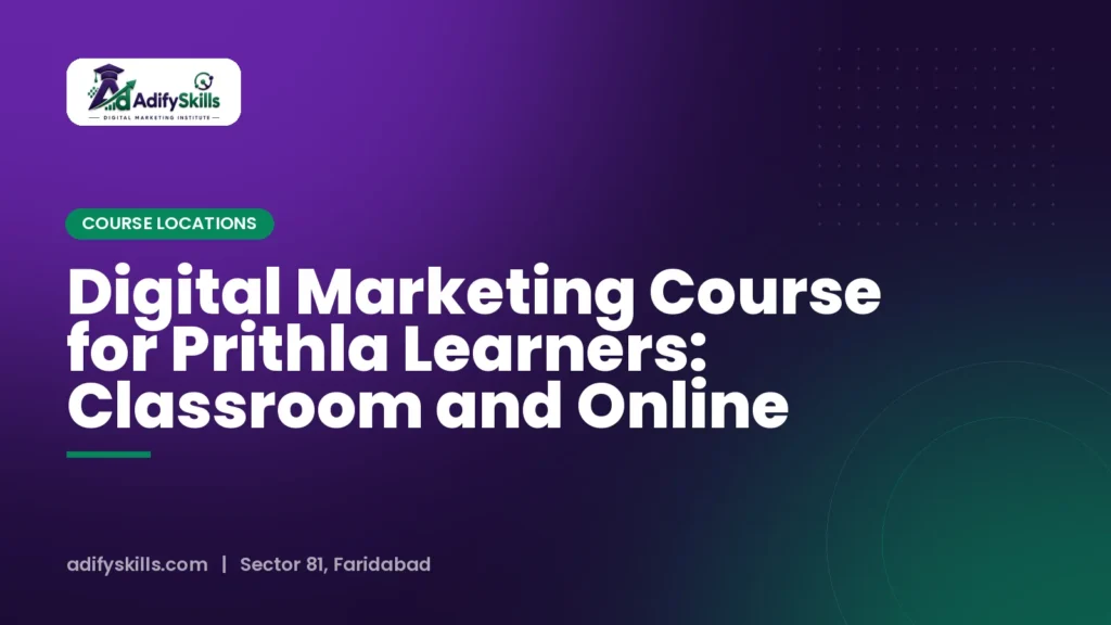 Digital Marketing Course for Prithla Learners: Classroom and Online