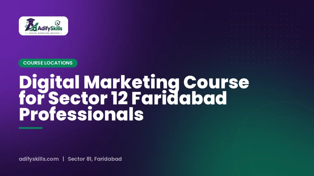 Digital Marketing Course for Sector 12 Faridabad Professionals
