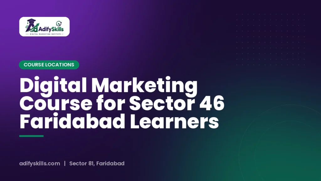 Digital Marketing Course for Sector 46 Faridabad Learners