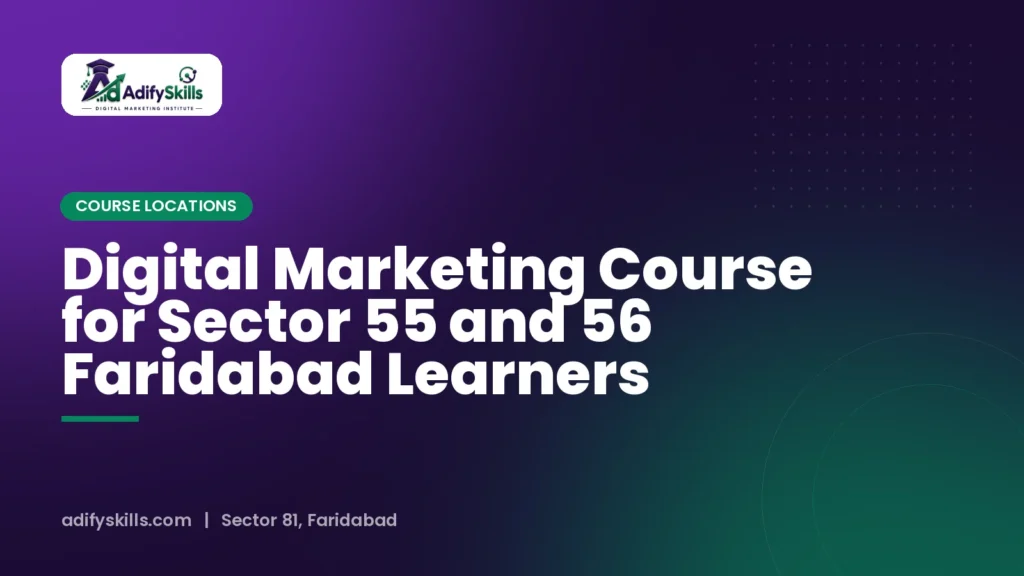 Digital Marketing Course for Sector 55 and 56 Faridabad Learners