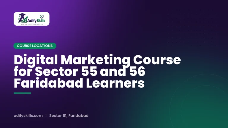 Digital Marketing Course for Sector 55 and 56 Faridabad Learners