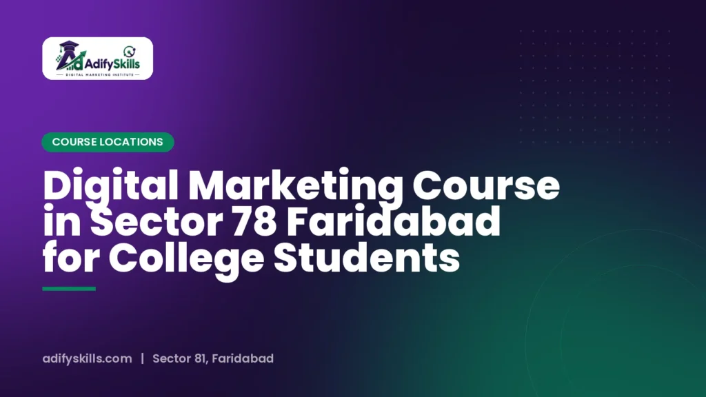 Digital Marketing Course in Sector 78 Faridabad for College Students