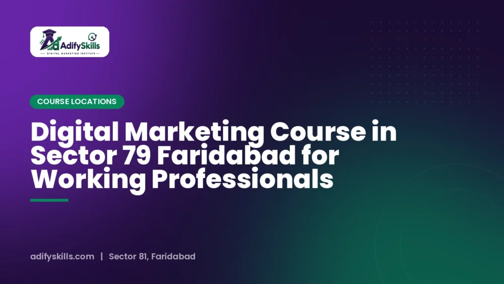 Digital Marketing Course in Sector 79 Faridabad for Working Professionals