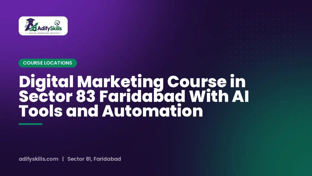 Digital Marketing Course in Sector 83 Faridabad With AI Tools and Automation