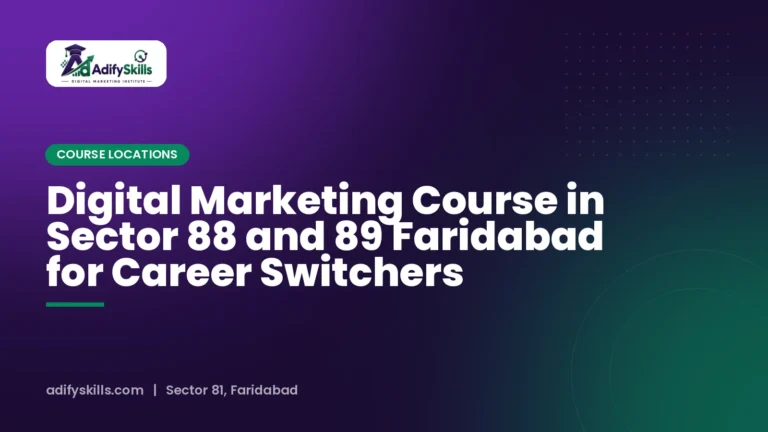 Digital Marketing Course in Sector 88 and 89 Faridabad for Career Switchers