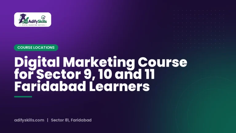 Digital Marketing Course for Sector 9, 10 and 11 Faridabad Learners
