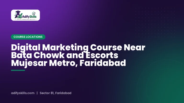 Digital Marketing Course Near Bata Chowk and Escorts Mujesar Metro, Faridabad