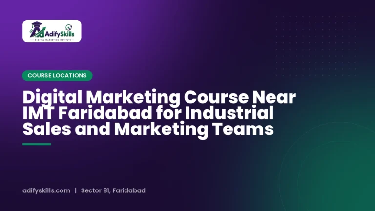 Digital Marketing Course Near IMT Faridabad for Industrial Sales and Marketing Teams