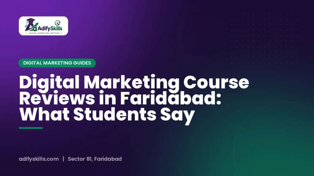Digital Marketing Course Reviews in Faridabad: What Students Say