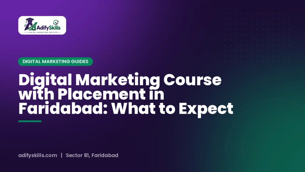 Digital Marketing Course with Placement in Faridabad: What to Expect