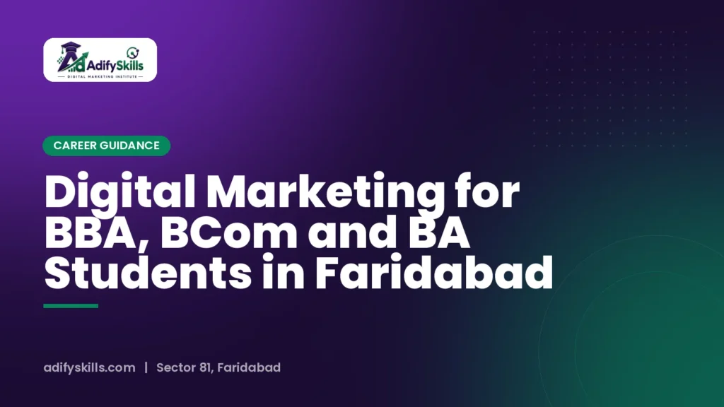 Digital Marketing for BBA, BCom and BA Students in Faridabad