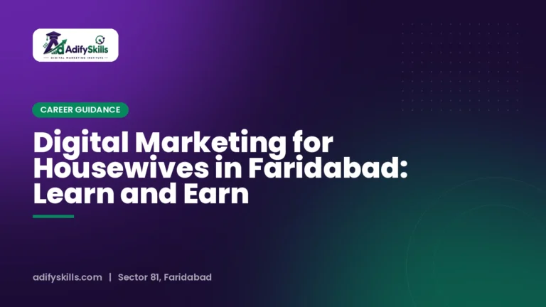 Digital Marketing for Housewives in Faridabad: Learn and Earn