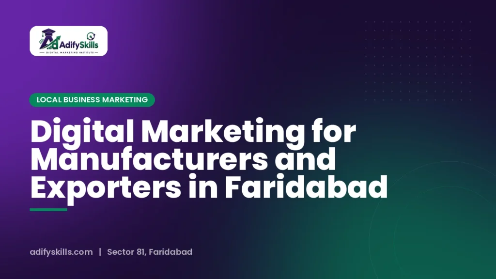 Digital Marketing for Manufacturers and Exporters in Faridabad