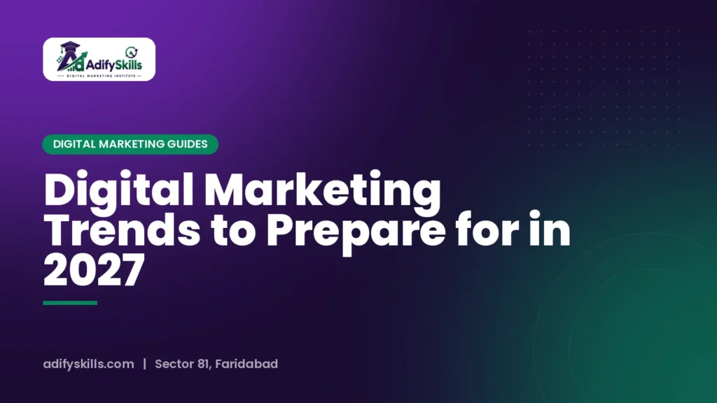 Digital Marketing Trends to Prepare for in 2027