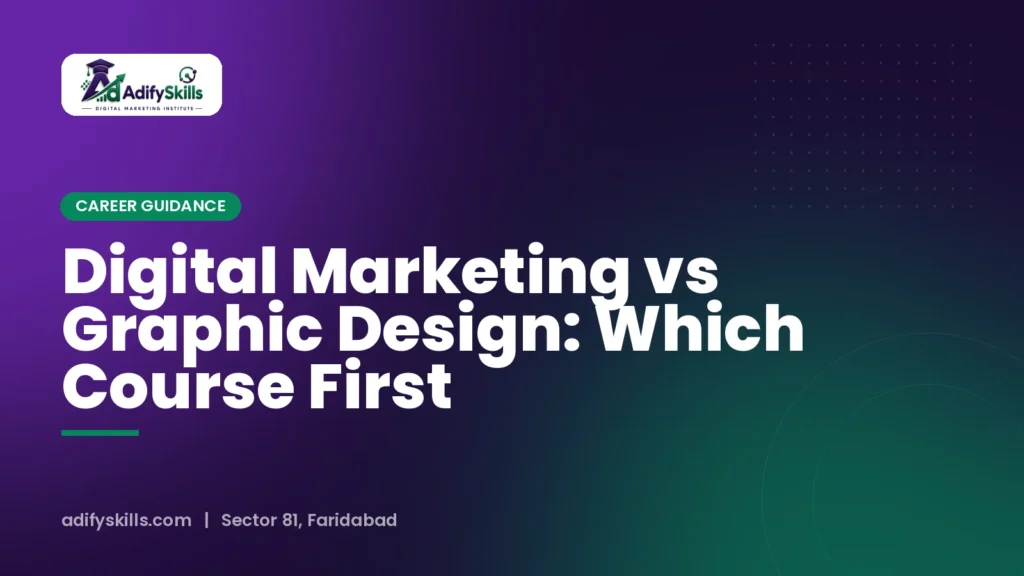 Digital Marketing vs Graphic Design: Which Course First