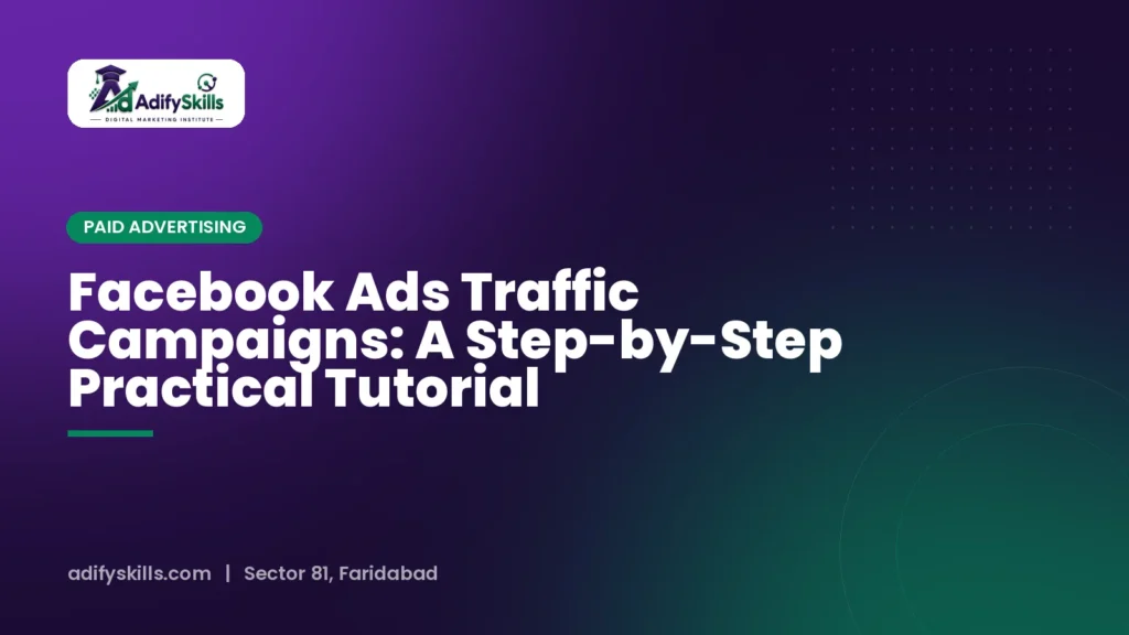 Facebook Ads Traffic Campaigns: A Step-by-Step Practical Tutorial