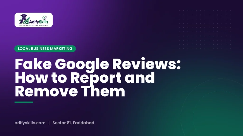 Fake Google Reviews: How to Report and Remove Them