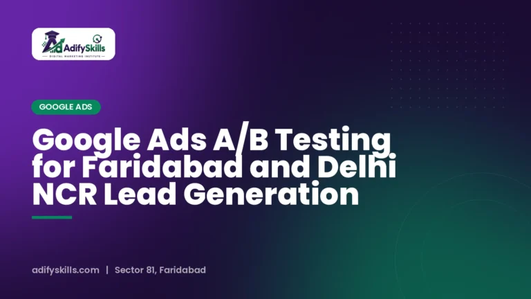 Google Ads A/B Testing for Faridabad and Delhi NCR Lead Generation