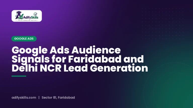 Google Ads Audience Signals for Faridabad and Delhi NCR Lead Generation