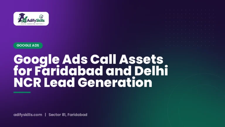 Google Ads Call Assets for Faridabad and Delhi NCR Lead Generation