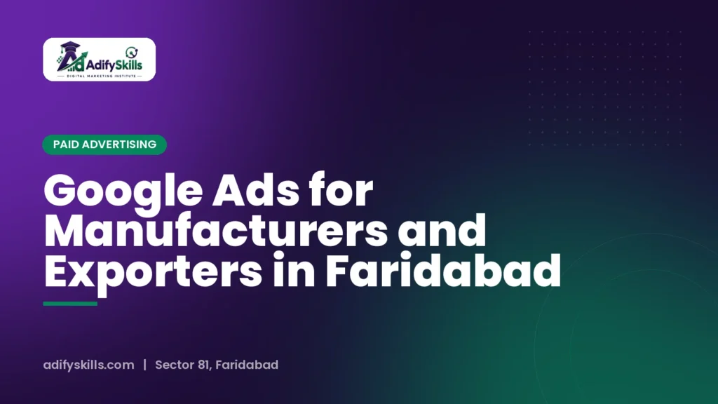 Google Ads for Manufacturers and Exporters in Faridabad