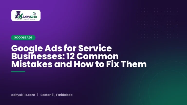 Google Ads for Service Businesses: 12 Common Mistakes and How to Fix Them