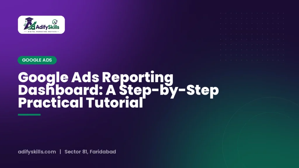 Google Ads Reporting Dashboard: A Step-by-Step Practical Tutorial
