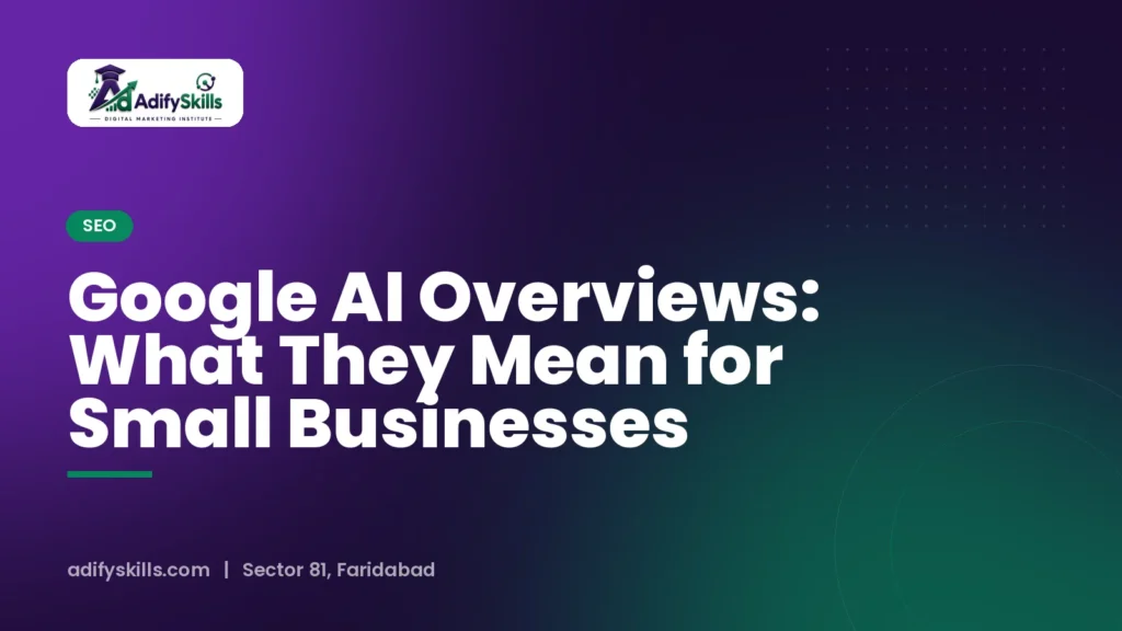 Google AI Overviews: What They Mean for Small Businesses