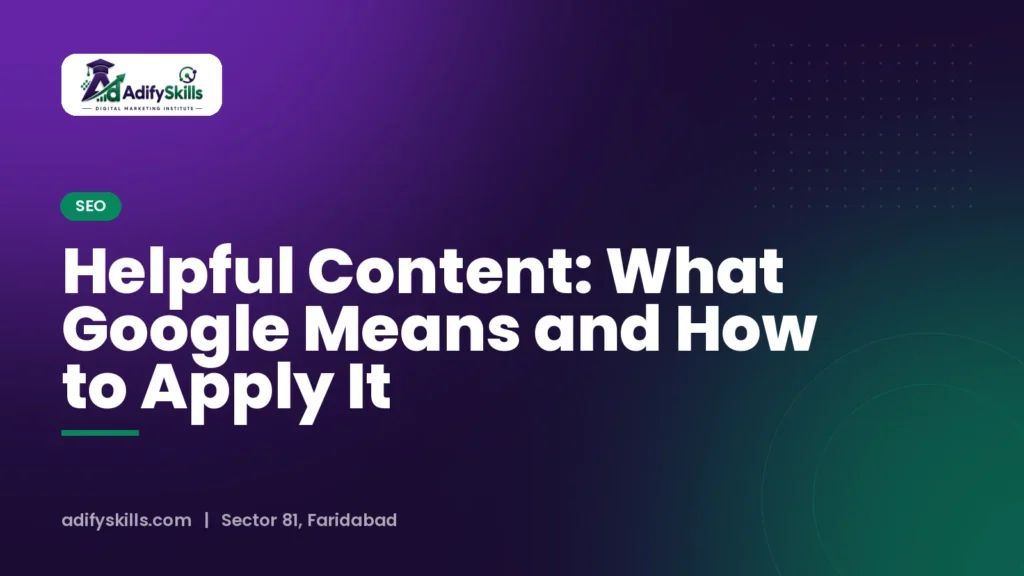 Helpful Content: What Google Means and How to Apply It