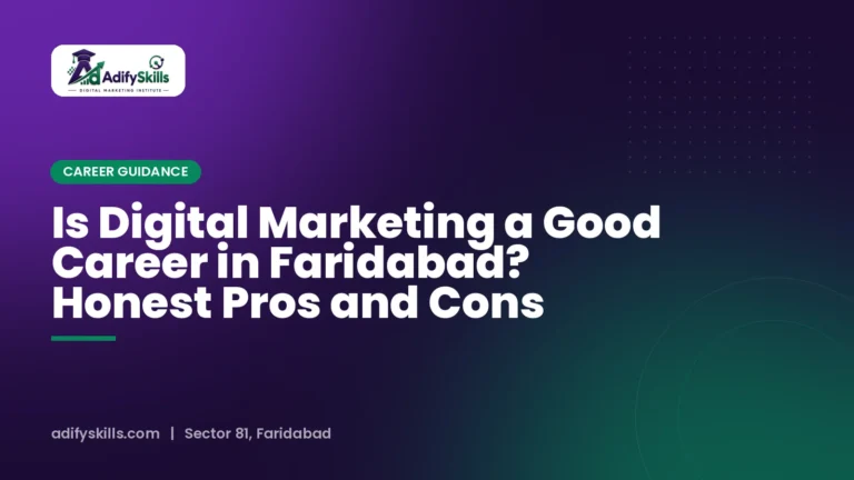 Is Digital Marketing a Good Career in Faridabad? Honest Pros and Cons