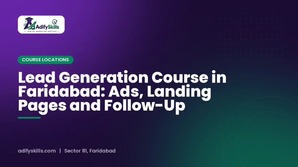 Lead Generation Course in Faridabad: Ads, Landing Pages and Follow-Up