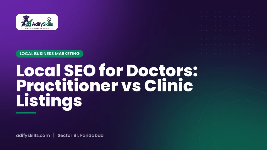 Local SEO for Doctors: Practitioner vs Clinic Listings