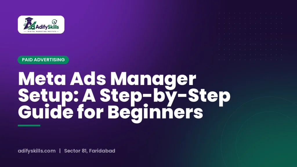 Meta Ads Manager Setup: A Step-by-Step Guide for Beginners