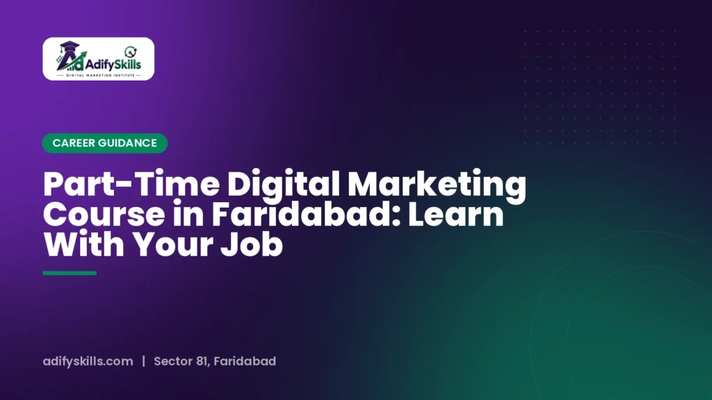 Part-Time Digital Marketing Course in Faridabad: Learn With Your Job