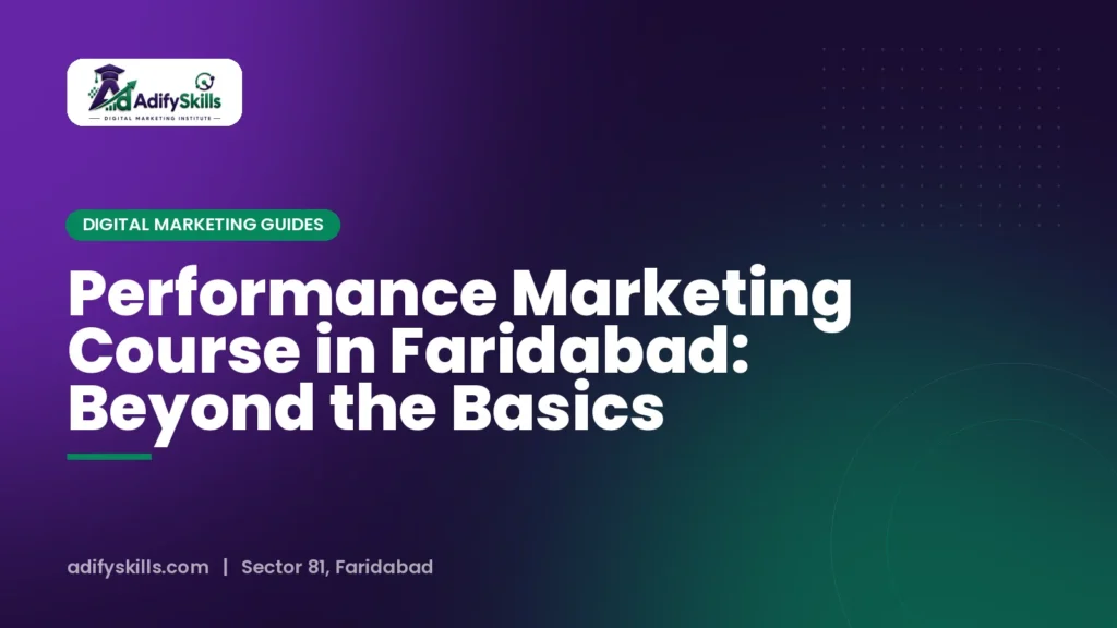 Performance Marketing Course in Faridabad: Beyond the Basics