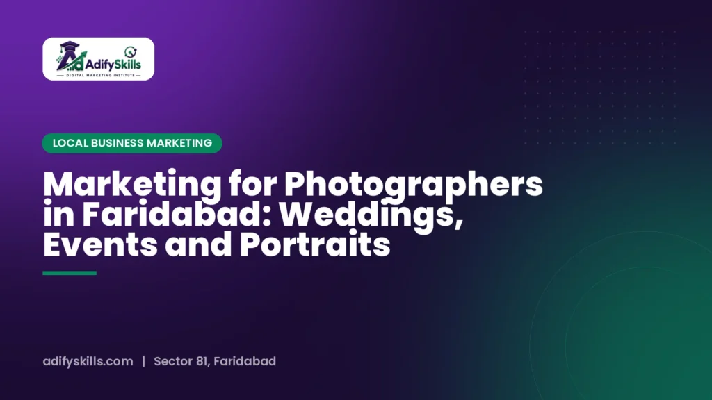 Marketing for Photographers in Faridabad: Weddings, Events and Portraits