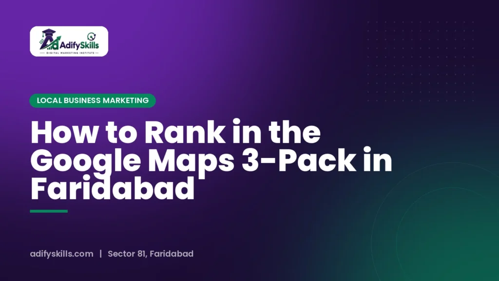 How to Rank in the Google Maps 3-Pack in Faridabad