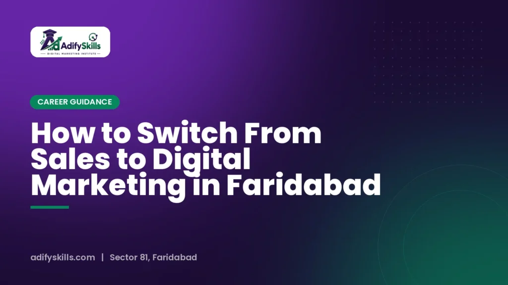 How to Switch From Sales to Digital Marketing in Faridabad